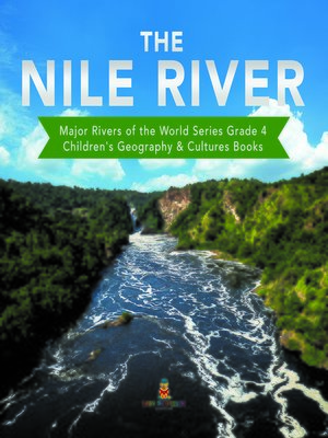 cover image of The Nile River--Major Rivers of the World Series Grade 4--Children's Geography & Cultures Books